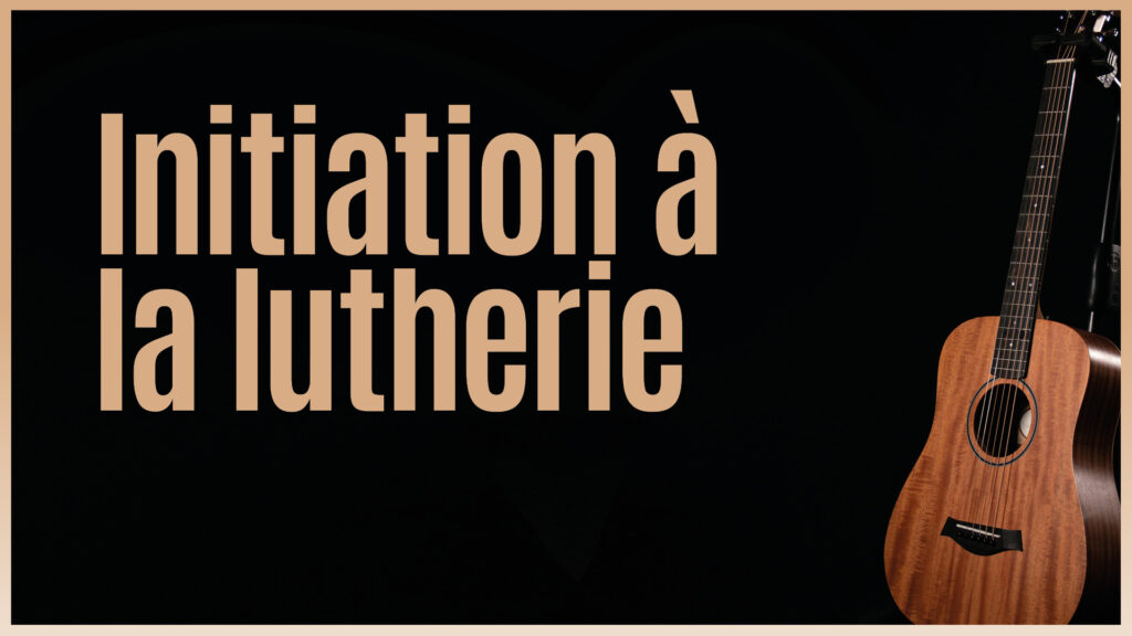 Atelier d&rsquo;initiation à la lutherie présenté par Bruand